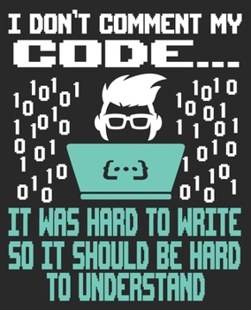 Paperback I Don't Comment My Code... It Was Hard To Write So It Should Be Hard To Understand: Funny Computer Programmer Comment Coder Boyfriend Composition Note Book