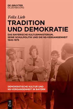 Hardcover Tradition Und Demokratie: Das Bayerische Kultusministerium, Seine Schulpolitik Und Die Ns-Vergangenheit 1945-1975 [German] Book