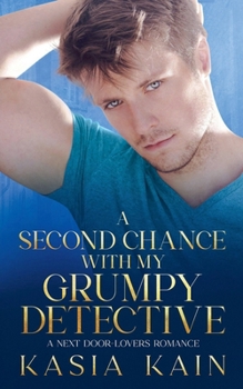 Paperback A Second Chance with My Grumpy Detective: A Next Door - Lovers Romance Book