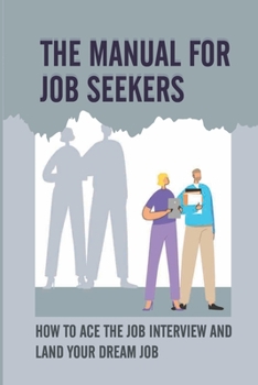 The Manual For Job Seekers: How To Ace The Job Interview And Land Your Dream Job: Bomb The Interview