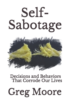 Paperback Self-Sabotage: Decisions and Behaviors That Corrode Our Lives Book