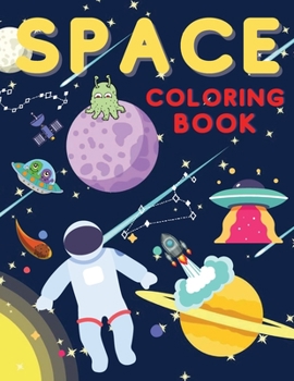 Space Coloring Book: Fantastic Outer Space Coloring with Planets, Astronauts, Space Ships, Rockets