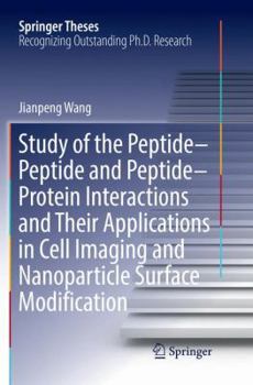 Paperback Study of the Peptide-Peptide and Peptide-Protein Interactions and Their Applications in Cell Imaging and Nanoparticle Surface Modification Book