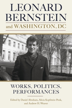 Hardcover Leonard Bernstein and Washington, DC: Works, Politics, Performances Book