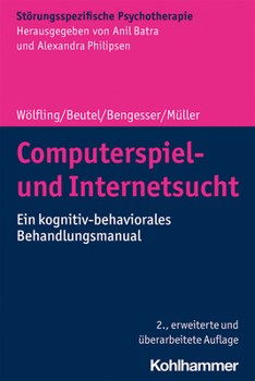 Computerspiel- Und Internetsucht: Ein Kognitiv-Behaviorales Behandlungsmanual