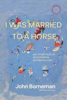 Paperback I Was Married to a Horse, and Other Tales of an Accidental Anthropologist Book