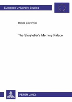 The Storyteller's Memory Palace: A Method of Interpretation Based on the Function of Memory Systems in Literature- Geoffrey Chaucer, William Langland, Salman Rushdie, Angela Carter, Thomas Pynchon and