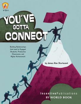 Paperback You've Gotta Connect: Building Relationships That Lead to Engaged Students, Productive Classrooms, and Higher Achievement Book