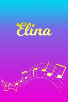 Elina: Sheet Music Note Manuscript Notebook Paper Pink Blue Gold Personalized Letter E Initial Custom First Name Cover Musician Composer Instrument Composition Book 12 Staves a Page Staff Line Notepad