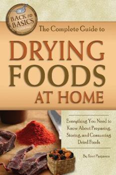 Paperback The Complete Guide to Drying Foods at Home: Everything You Need to Know about Preparing, Storing, and Consuming Dried Foods Book