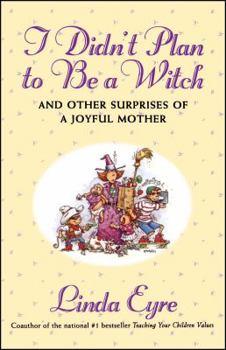 Paperback I Didn't Plan to Be a Witch: And Other Surprises of a Joyful Mother Book
