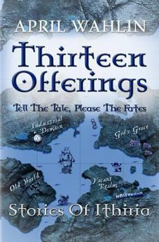 Paperback Thirteen Offerings: Stories of Ithiria Book