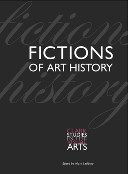 Fictions of Art History - Book  of the Clark Studies in the Visual Arts