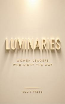 Luminaries: Women Leaders Who Light the Way