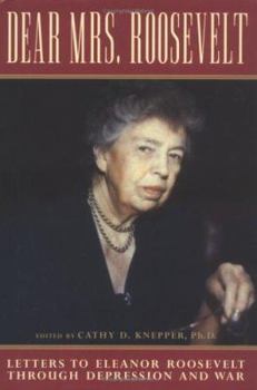 Hardcover Dear Mrs. Roosevelt: Letters to Eleanor Roosevelt Through Depression and War Book