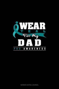 I Wear Teal For My Dad - PKD Awareness: Sermon Notes Journal