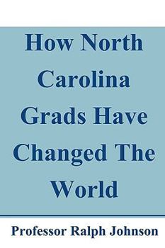 Paperback How North Carolina Grads Have Changed The World Book