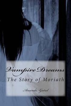 Vampire Dreams. The Story of Moriath - Book #2 of the Vampire Dreams