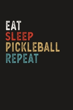 Eat Sleep Pickleball Repeat Funny Sport Gift Idea: Lined Notebook / Journal Gift, 100 Pages, 6x9, Soft Cover, Matte Finish
