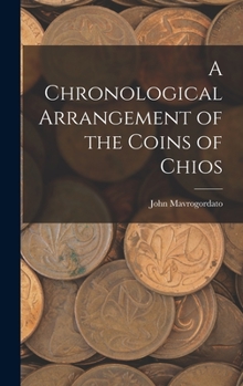 Hardcover A Chronological Arrangement of the Coins of Chios Book