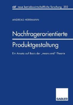 Paperback Nachfragerorientierte Produktgestaltung: Ein Ansatz Auf Basis Der "Means End"-Theorie [German] Book