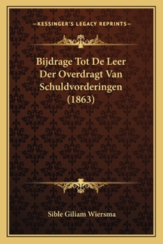 Paperback Bijdrage Tot De Leer Der Overdragt Van Schuldvorderingen (1863) [Dutch] Book