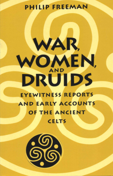 Paperback War, Women, and Druids: Eyewitness Reports and Early Accounts of the Ancient Celts Book