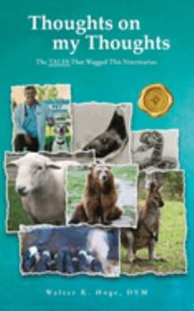 Paperback Thoughts on my Thoughts: The TALES That Wagged This Veterinarian Book