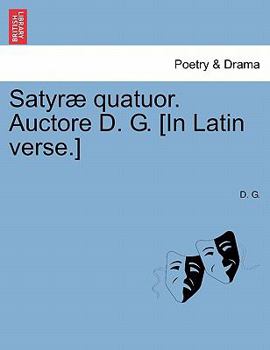 Paperback Satyræ Quatuor. Auctore D. G. [in Latin Verse.] [Latin] Book