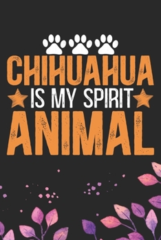 Paperback Chihuahua Is My Spirit Animal: Cool Chihuahua Dog Journal Notebook - Chihuahua Puppy Lover Gifts - Funny Chihuahua Dog Notebook - Chihuahua Owner Gif Book