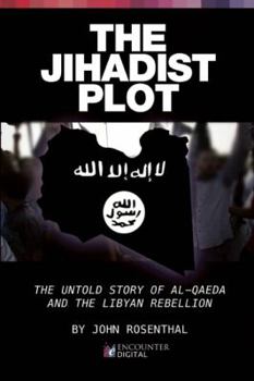 Paperback The Jihadist Plot: The Untold Story of Al-Qaeda and the Libyan Rebellion Book