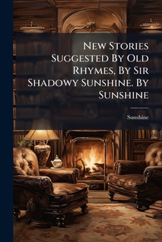 Paperback New Stories Suggested By Old Rhymes, By Sir Shadowy Sunshine. By Sunshine Book