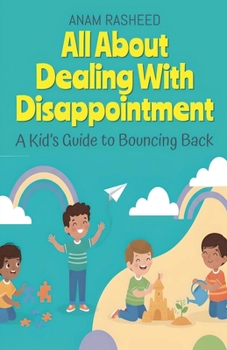 All About Dealing With Disappointment: A Kid's Guide to Bouncing Back (Chapter Books for Kids)