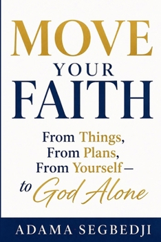 Paperback Move Your Faith: From Things, From Plans, From Yourself - to God Alone Book