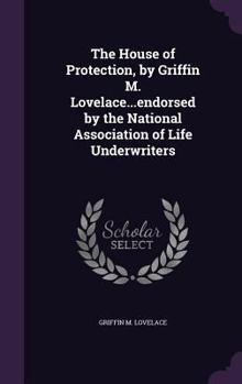 Hardcover The House of Protection, by Griffin M. Lovelace...endorsed by the National Association of Life Underwriters Book