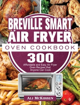 Hardcover Breville Smart Air Fryer Oven Cookbook: 300 Affordable and Easy Air Fryer Oven Recipes that Anyone Can Cook Book