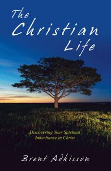 Paperback The Christian Life: Discovering Your Spiritual Inheritance in Christ Book