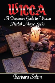 Paperback Wicca: A Beginners Guide to Wiccan Herbal Magic Spells Book