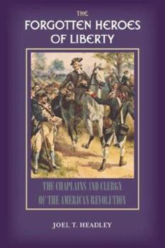 Paperback The Forgotten Heroes of Liberty: Chaplains and Clergy of the American Revolution Book