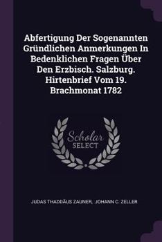 Paperback Abfertigung Der Sogenannten Gründlichen Anmerkungen In Bedenklichen Fragen Über Den Erzbisch. Salzburg. Hirtenbrief Vom 19. Brachmonat 1782 Book