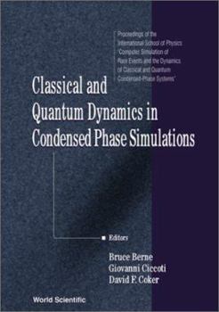 Hardcover Classical and Quantum Dynamics in Condensed Phase Simulations: Proceedings of the International School of Physics Book