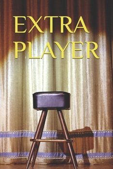 EXTRA PLAYER: A Journey into the Secrets of Hollywood