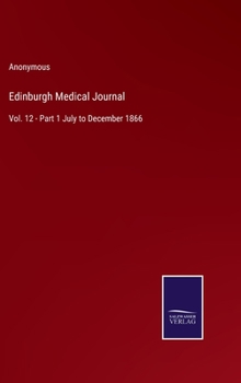 Hardcover Edinburgh Medical Journal: Vol. 12 - Part 1 July to December 1866 Book