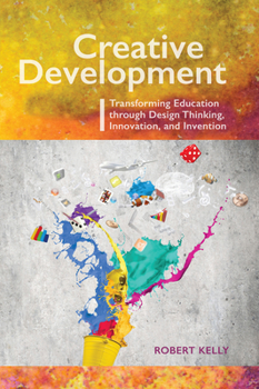 Paperback Creative Development: Transforming Education Through Design Thinking, Innovation, and Invention Book
