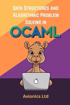 Data Structures and Algorithmic Problem Solving in OCaml: Lists, Trees, Graphs, Sorting, and Complexity (Mastering OCaml 2025 Roadmap)