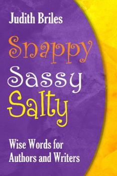Hardcover Snappy Sassy Salty: Wise Words for Authors and Writers Book