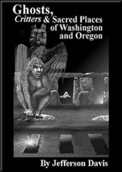 Ghosts, Critters & Sacred Places Of Washington And Oregon