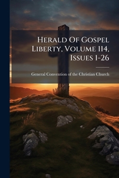 Paperback Herald Of Gospel Liberty, Volume 114, Issues 1-26 Book