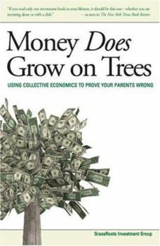 Paperback Money Does Grow on Trees: Using Collective Economics to Prove Your Parents Wrong Book