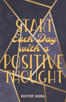 START EACH DAY WITH A POSITIVE THOUGHT: Daily Gratitude Journal – Navy Blue & Gold Mosaic - Cultivate an Attitude of Gratitude (5.5 x 8.5) Fat ... quotes – 5 Minute Journal (Natural Calm)